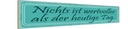Holzschild 10x46 cm nichts wertvoller als heute Tag Spruch Zitat