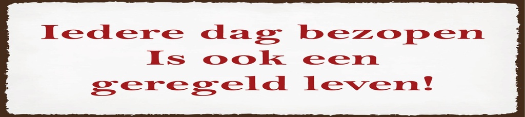 [LA-1814425-H] Holzschild 10x46 cm ledere dag bezopen is ook een geregeld leven