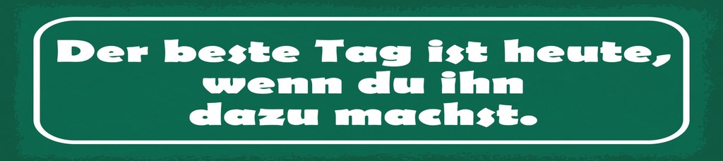 [LA-1815154-H] Holzschild 10x46 cm Der beste Tag ist heute, wenn du ihn dazu machst