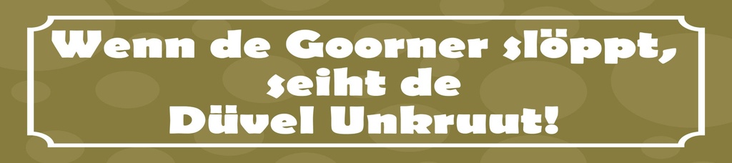 [LA-1815299-H] Holzschild 10x46 cm Wenn de Goorner slöppt, seiht de Düvel Unkruut