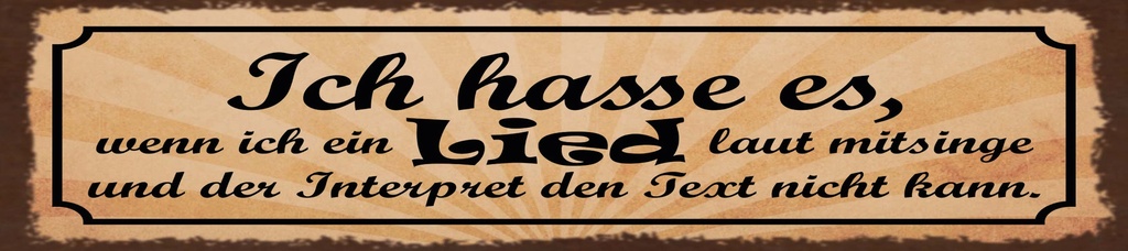 [LA-1815333-H] Holzschild 10x46 cm ich hasse es, wenn ich ein Lied laut mitsinge