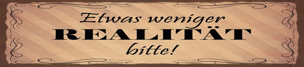 [LA-1815344-H] Holzschild 10x46 cm etwas weniger Realität bitte