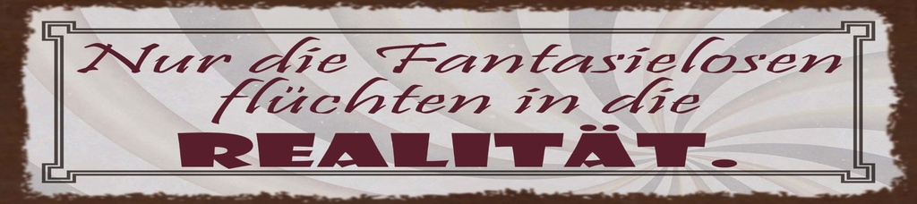 [LA-1815349-H] Holzschild 10x46 cm Nur die Fantasielosen flüchten in die Realität
