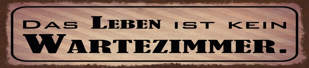 [LA-1815453-H] Holzschild 10x46 cm das Leben ist kein Wartezimmer