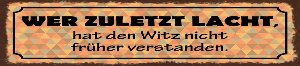 [LA-1815462-H] Holzschild 10x46 cm Wer zuletzt lacht, hat Witz nicht früher