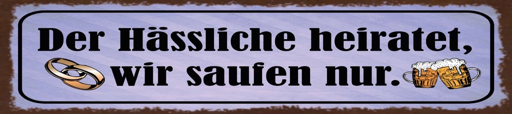 [LA-1815473-H] Holzschild 10x46 cm Der Hässliche heiratet, wir saufen nur