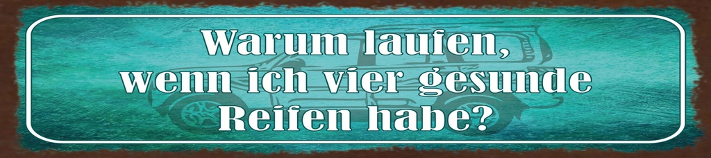 [LA-1815493-H] Holzschild 10x46 cm warum laufen, wenn ich vier gesunde Reifen habe