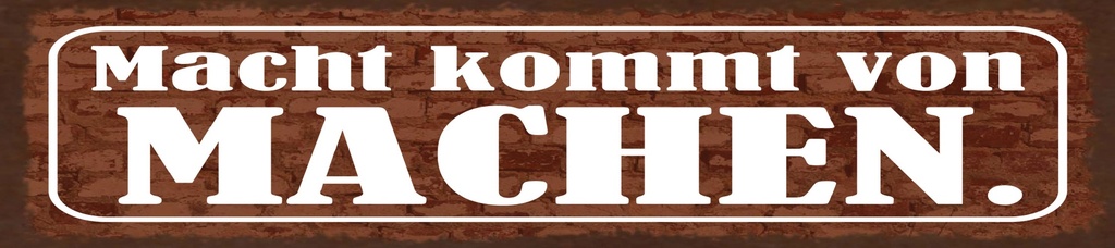 [LA-1815515-H] Holzschild 10x46 cm Macht kommt von MACHEN