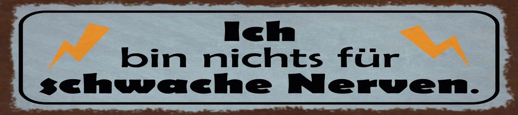 [LA-1815545-H] Holzschild 10x46 cm Ich bin nichts für schwache Nerven