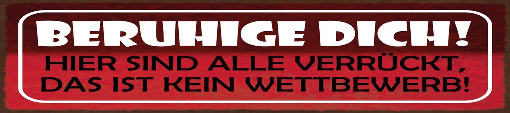 [LA-1815552-H] Holzschild 10x46 cm Beruhige dich. Hier sind alle verrückt
