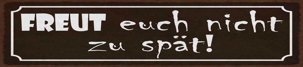 [LA-1815588-H] Holzschild 10x46 cm freut euch nicht zu spät