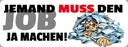 Holzschild 10x27 cm Jemand muss den Job ja machen Beruf Arbeit
