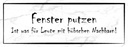 Holzschild 10x27 cm Fenster putzen ist was für Leute Spruch Zitat