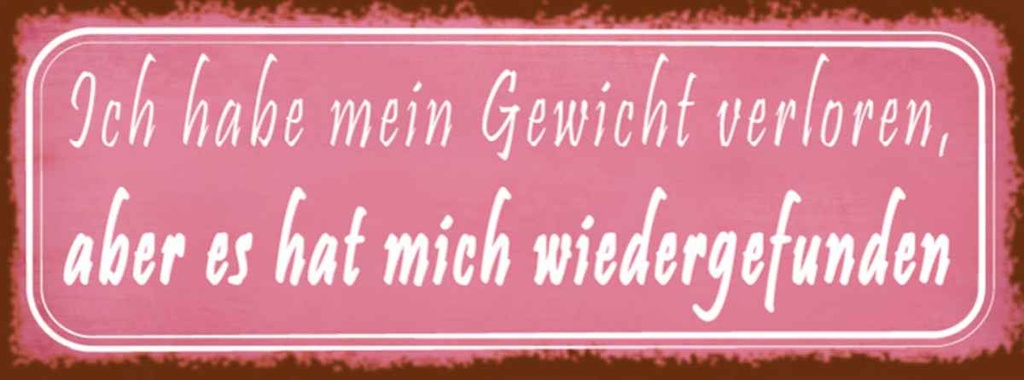 Holzschild 10x27 cm Gewicht hat mich wiedergefunden Spruch Zitat