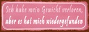 Holzschild 10x27 cm Gewicht hat mich wiedergefunden Spruch Zitat