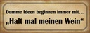 Holzschild 10x27 cm Dumme Ideen mit halt meinen Wein Spruch Zitat