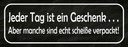 Holzschild 10x27 cm jeder Tag ist ein Geschenk aber Spruch Zitat