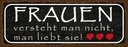 Holzschild 10x27 cm Frauen versteht man nicht Familie Freunde