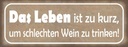 Holzschild 10x27 cm Leben zu kurz um schlechten Wein Spruch Zitat