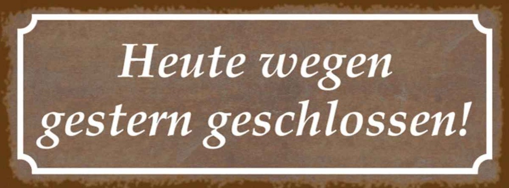Holzschild 10x27 cm Heute wegen gestern geschlossen Spruch Zitat
