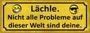 Holzschild 10x27 cm Lächle nicht alle Problem deine Spruch Zitat