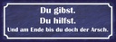 Holzschild 10x27 cm Du gibst hilfst am Ende Arsch Spruch Zitat
