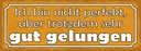 Holzschild 10x27 cm bin nicht perfekt gut gelungen