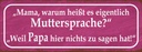 Holzschild 10x27 cm Muttersprache Papa nichts sagen Spruch Zitat