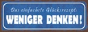 Holzschild 10x27 cm das Glücksrezept weniger denken Spruch Zitat