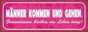 Holzschild 10x27 cm Männer kommen gehen Freundinnen Spruch Zitat