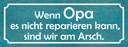 Holzschild 10x27 cm Opa nicht repariert wir am Arsch Oma