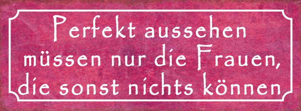 Holzschild 10x27 cm Perfekt aussehehn nur Frauen die Spruch Zitat
