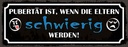 Holzschild 10x27 cm Pubertät wenn Eltern schwierig Spruch Zitat