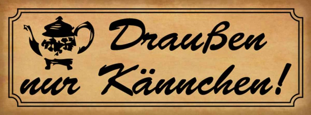 Holzschild 10x27 cm Draußen nur Kännchen Geschenk