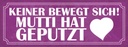 Holzschild 10x27 cm Mutti hat geputzt keine bewegt Männer Frauen