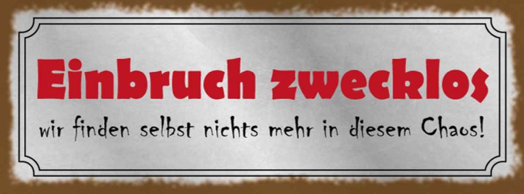 Holzschild 10x27 cm Einbruch zwecklos nichts Chaos Dekoration