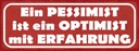 Holzschild 10x27 cm Pessimist Optimist Erfahlrung Dekoration