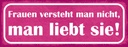 Holzschild 10x27 cm Frauen versteht nciht liebt sie Spruch Zitat