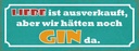Holzschild 10x27 cm Liebe ausverkauft aber Gin da Dekoration