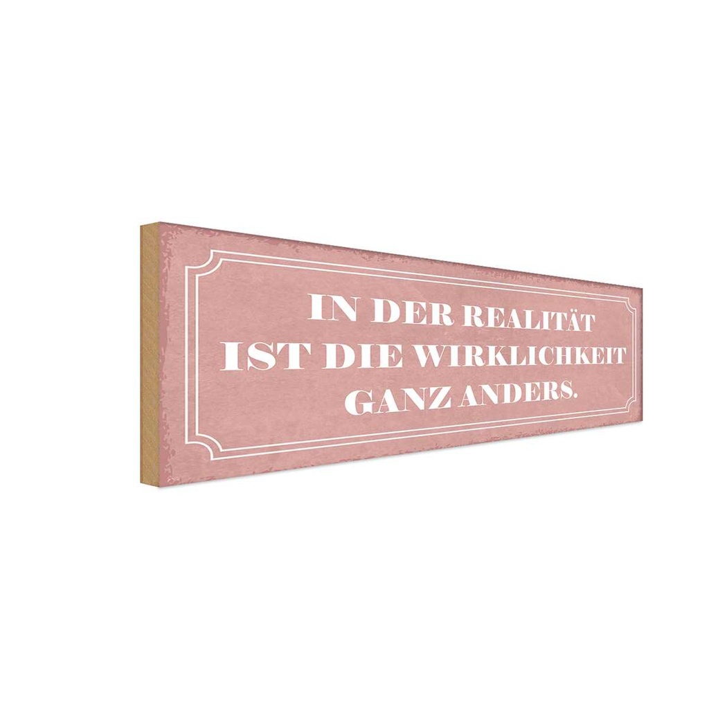 Holzschild 10x27 cm Realität Wirklichkeit anders Dekoration