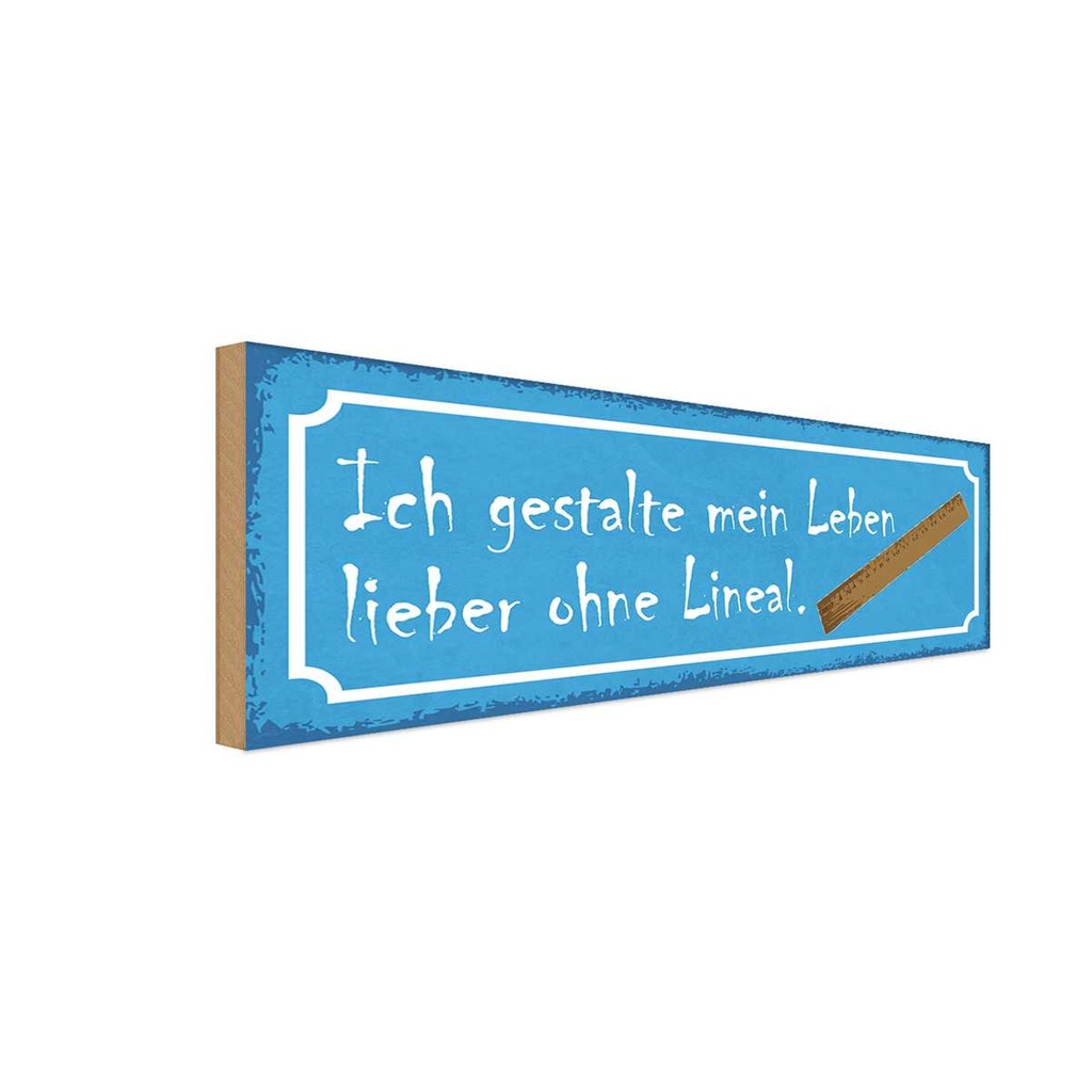 [LA-117200-H] Holzschild 10x27 cm gestalte mein Leben ohne Lineal Spruch Zitat