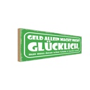 Holzschild 10x27 cm Geld allein nicht glücklich Dekoration
