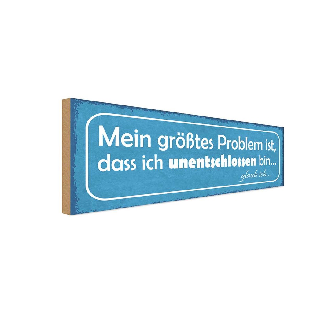 Holzschild 10x27 cm Problem ich unentschlossen bin Spruch Zitat
