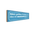 Holzschild 10x27 cm Problem ich unentschlossen bin Spruch Zitat