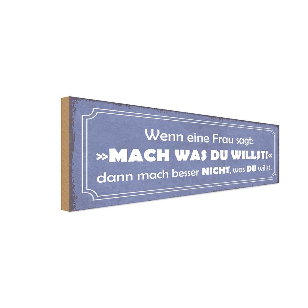 Holzschild 10x27 cm Frau sagt mach was du willst Männer Frauen