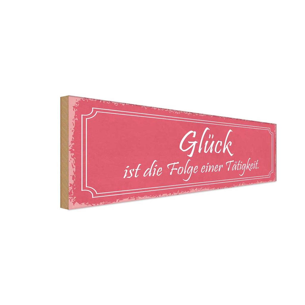 Holzschild 10x27 cm Glück ist Folge einer Tatigkeit Spruch Zitat
