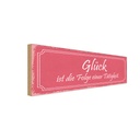 Holzschild 10x27 cm Glück ist Folge einer Tatigkeit Spruch Zitat