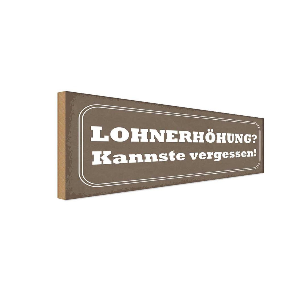 Holzschild 10x27 cm Lohnerhöhung kannste vergessen Dekoration