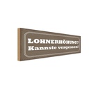 Holzschild 10x27 cm Lohnerhöhung kannste vergessen Dekoration