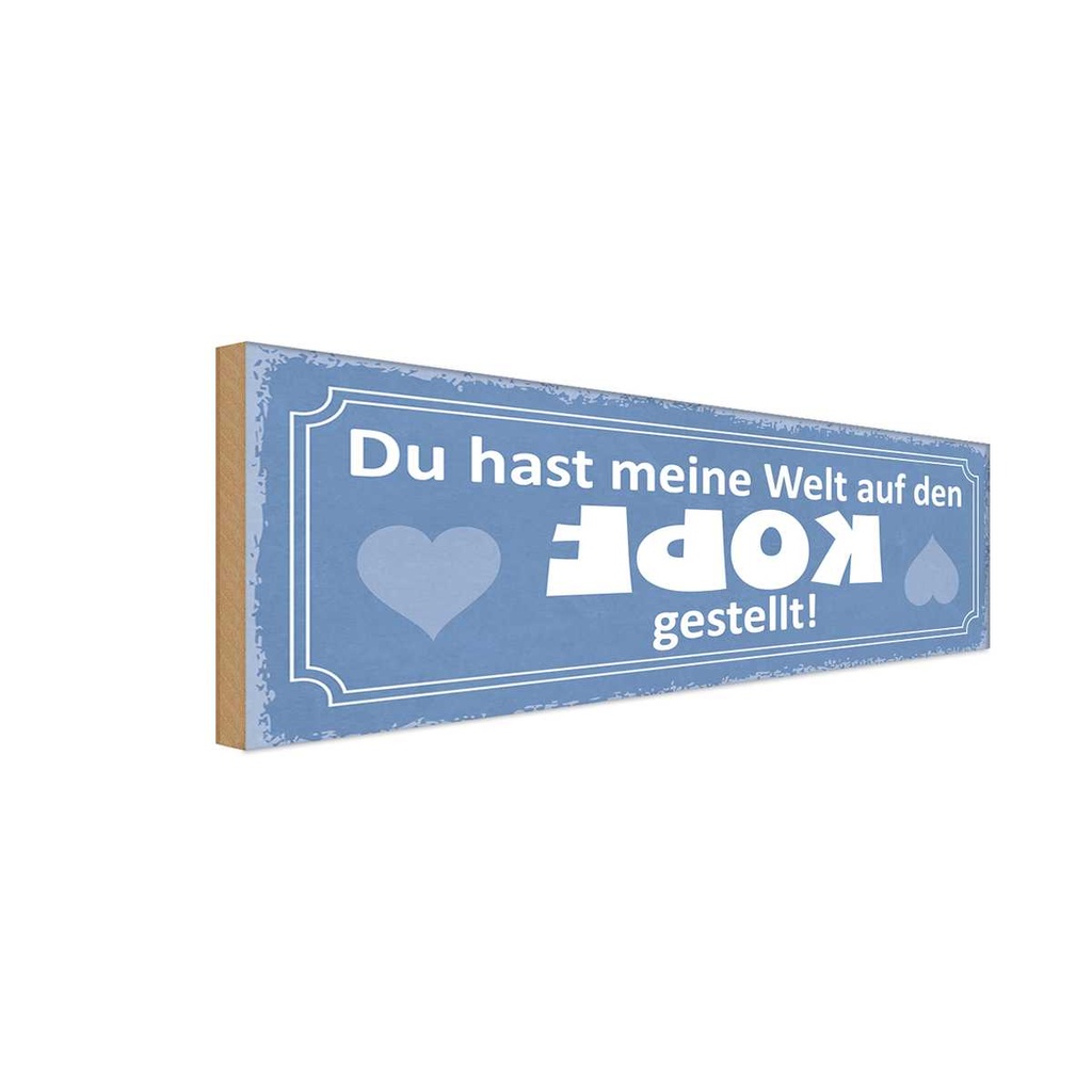 Holzschild 10x27 cm Du meine Welt aud Kopf gestellt Spruch Zitat